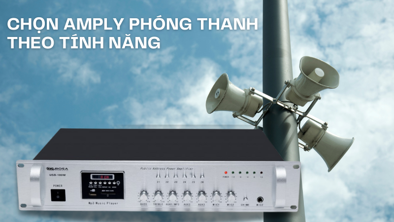 Chọn amply phóng thanh theo tính năng của sản phẩm Chọn amply phóng thanh theo tính năng của sản phẩm