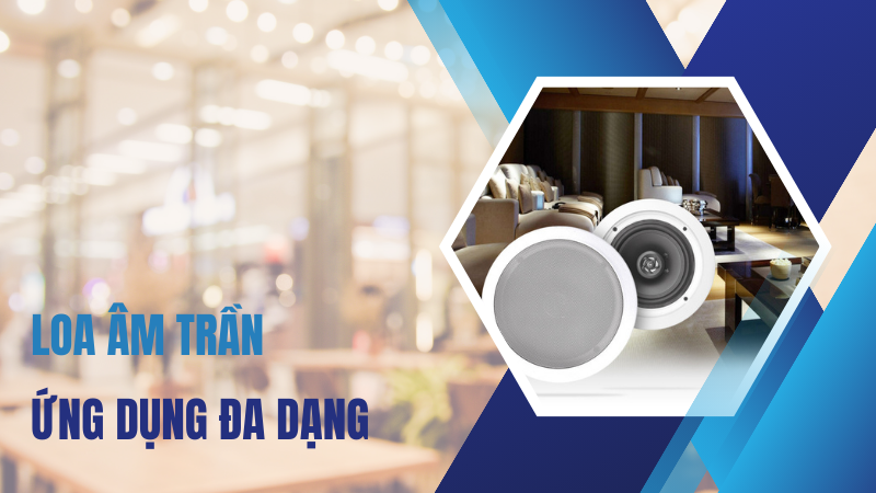 Loa âm trần được sử dụng trong nhiều hệ thống âm thanh Loa âm trần được sử dụng trong nhiều hệ thống âm thanh