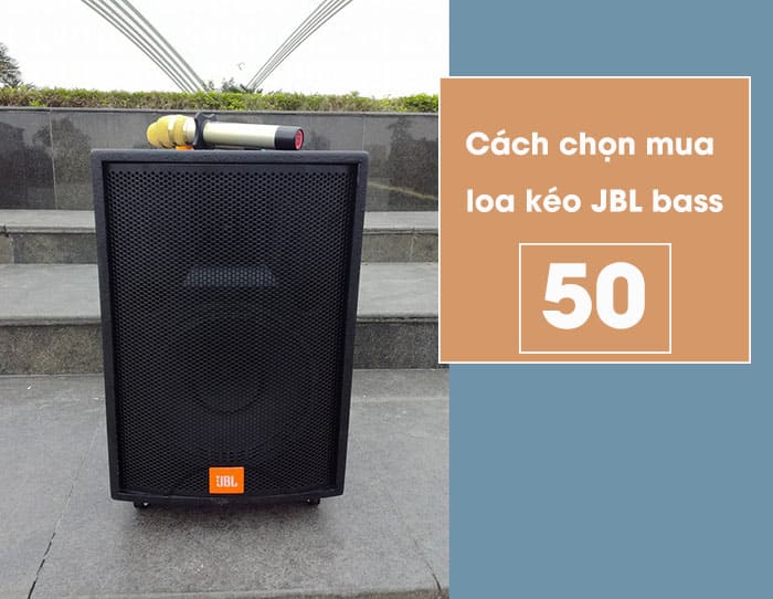 Nên chọn loại loa kéo JBL như thế nào? Nên chọn loại loa kéo JBL như thế nào?