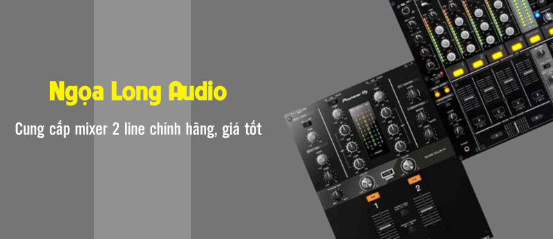 Ngọa Long Audio cung cấp mixer 2 line giá tốt, chất lượng nhất